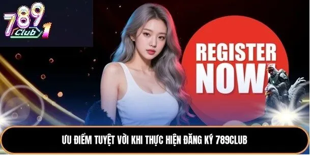 Lý Do Bạn Nên Đăng Ký 789Club Ngay Hôm Nay