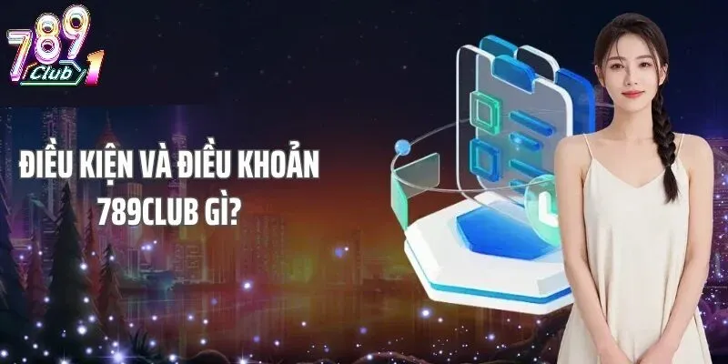 Quy Định Về Điều Khoản Và Điều Kiện 789Club