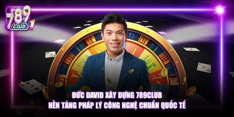 Những Đóng Góp Cốt Lõi Của Đức David Cho Hệ Sinh Thái 789Club