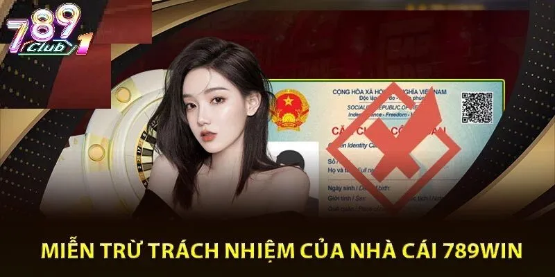 Các Trường Hợp 789Club Được Miễn Trừ Trách Nhiệm Hoàn Toàn